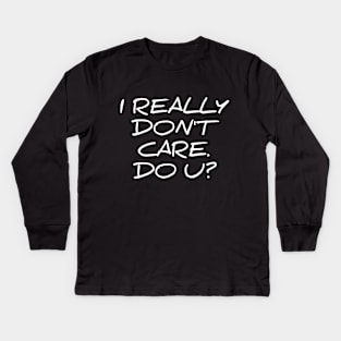 I really don't care do you - funny sarcastic tee shirt Kids Long Sleeve T-Shirt